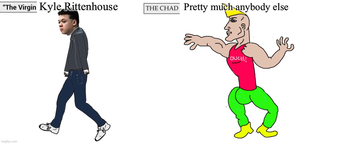 Rittenhouse was acquitted, but his eternal shame shall be forever recorded in n e w m e m e t e m p l a t e s | Kyle Rittenhouse; Pretty much anybody else | image tagged in the virgin kyle rittenhouse,new,meme,templates,new template,virgin vs chad | made w/ Imgflip meme maker