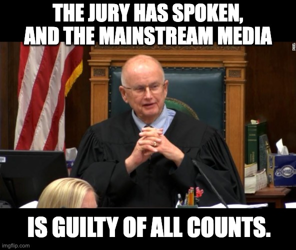 Guilty | THE JURY HAS SPOKEN, AND THE MAINSTREAM MEDIA; IS GUILTY OF ALL COUNTS. | image tagged in kyle | made w/ Imgflip meme maker