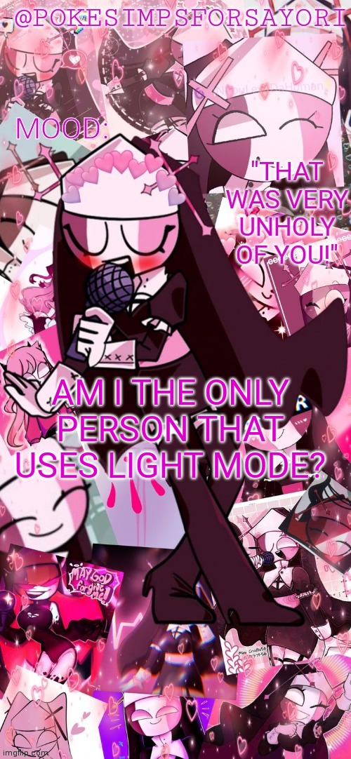 Sarv tem | AM I THE ONLY PERSON THAT USES LIGHT MODE? | image tagged in sarv tem | made w/ Imgflip meme maker