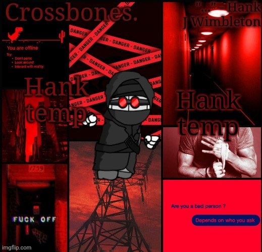 C-bones Hank temp | Hank temp; Hank temp | image tagged in c-bones hank temp | made w/ Imgflip meme maker