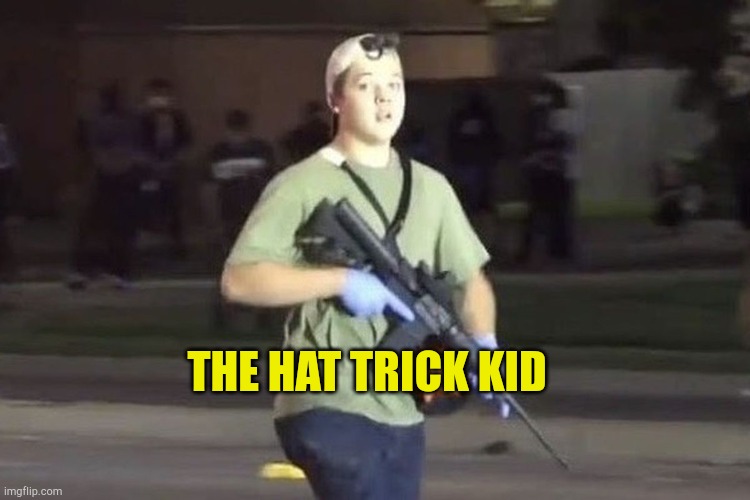 Kyle Rittenhouse | THE HAT TRICK KID | image tagged in kyle rittenhouse,hat trick kid,defund police,riots,self defense,criminal organizations | made w/ Imgflip meme maker