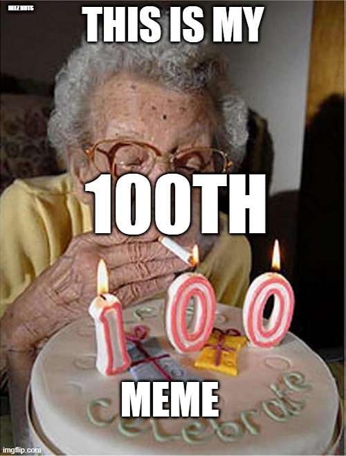 100TH MEME!!!!!! | DEEZ NUTS; THIS IS MY; 100TH; MEME | image tagged in 100 year-old's birthday cake,100th | made w/ Imgflip meme maker