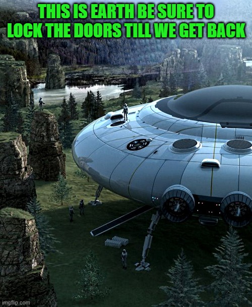lock the doors this is earth | THIS IS EARTH BE SURE TO LOCK THE DOORS TILL WE GET BACK | image tagged in earth,lock the doors | made w/ Imgflip meme maker