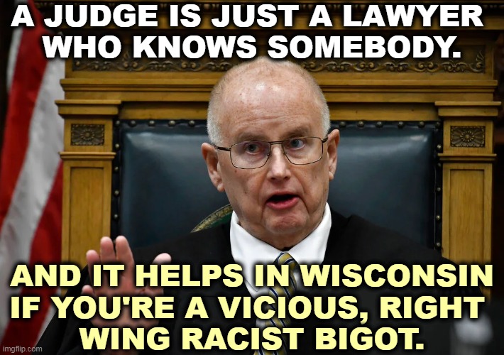 Under the black robe, he's got a white robe. | A JUDGE IS JUST A LAWYER 
WHO KNOWS SOMEBODY. AND IT HELPS IN WISCONSIN
IF YOU'RE A VICIOUS, RIGHT 
WING RACIST BIGOT. | image tagged in rittenhouse,schroeder,judge,right wing,racist,bigot | made w/ Imgflip meme maker