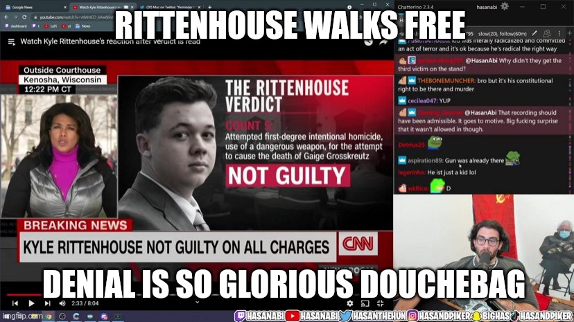 Marxist douchebag HasanAbi mad that Kyle RITTENHOUSE got free what a tool | RITTENHOUSE WALKS FREE; DENIAL IS SO GLORIOUS DOUCHEBAG | made w/ Imgflip meme maker