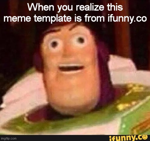 generic title |  When you realize this meme template is from ifunny.co | image tagged in funny buzz lightyear,why are you reading this,why are you reading the tags | made w/ Imgflip meme maker