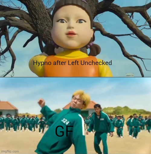 I read on the wiki that Hypno kidnapped GF after Left Unchecked | Hypno after Left Unchecked; GF | image tagged in doll catching 324 | made w/ Imgflip meme maker