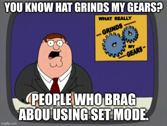 *Looks at Pokemon Challenges*. | YOU KNOW HAT GRINDS MY GEARS? PEOPLE WHO BRAG ABOU USING SET MODE. | image tagged in memes,peter griffin news,pokemon | made w/ Imgflip meme maker