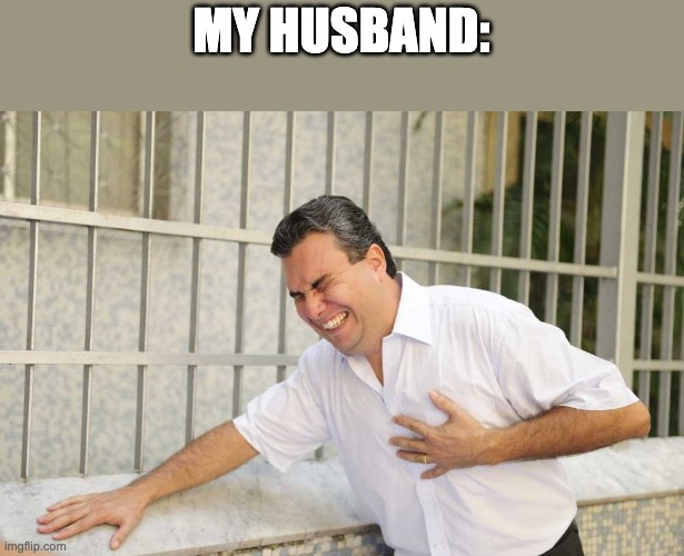 ouch | MY HUSBAND: | image tagged in ouch | made w/ Imgflip meme maker