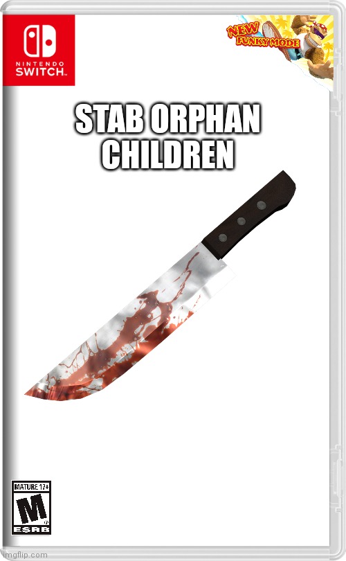 STAB ORPHAN CHILDREN | made w/ Imgflip meme maker