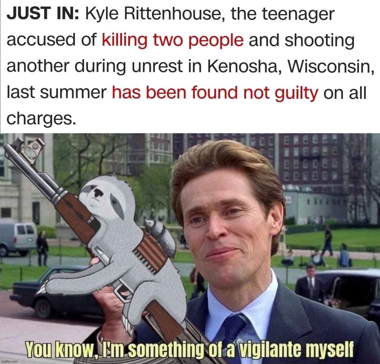 Can’t beat ‘em? Join ‘em! | image tagged in kyle rittenhouse acquitted,sloth you know i m something of a vigilante,vigilante,gun violence,cant beat em,join em | made w/ Imgflip meme maker