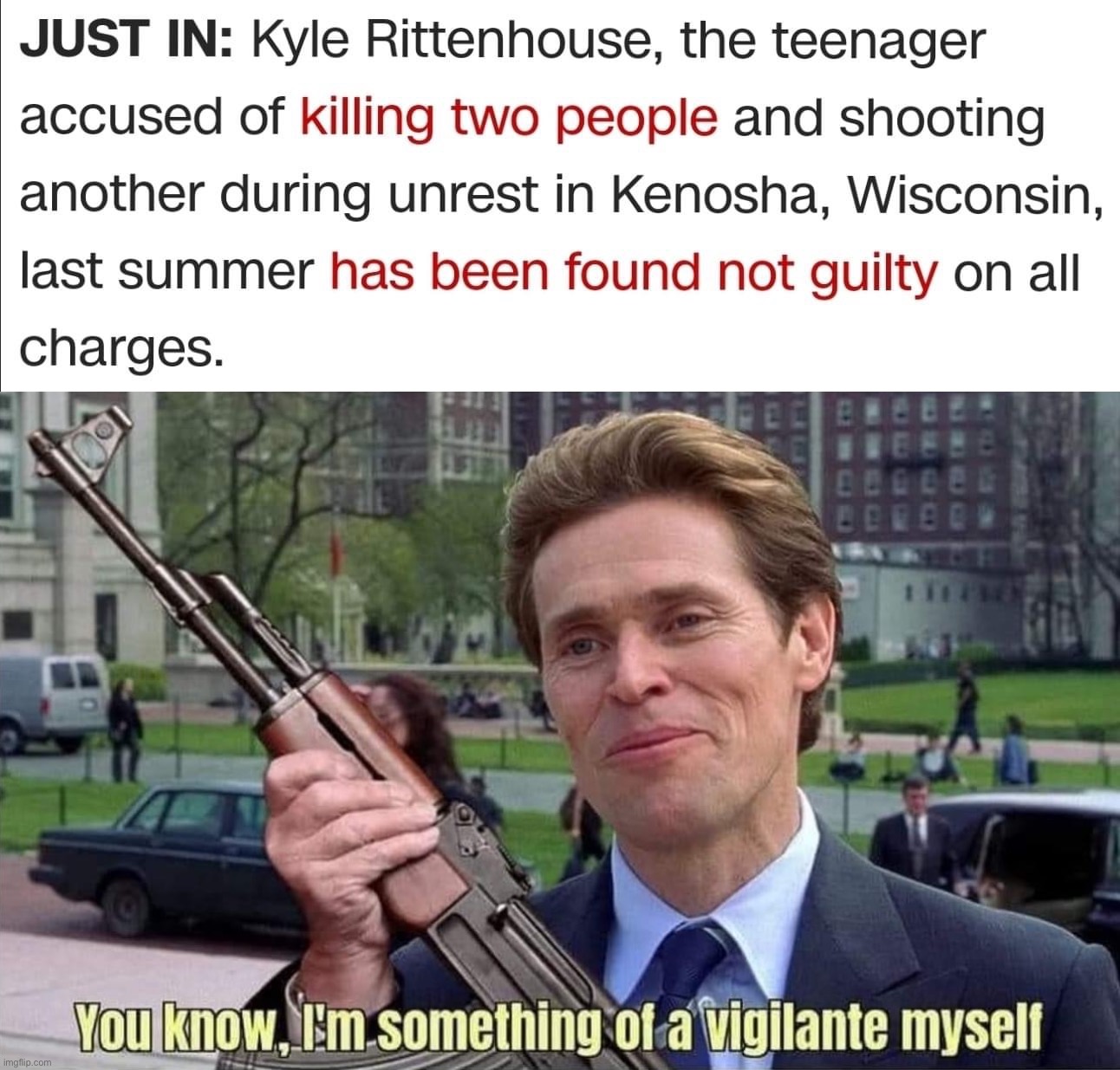 Feeling cute, might go commit a self-defense | image tagged in kyle rittenhouse acquitted,you know i m something of a vigilante myself,self-defense,self defense,kyle rittenhouse,vigilante | made w/ Imgflip meme maker