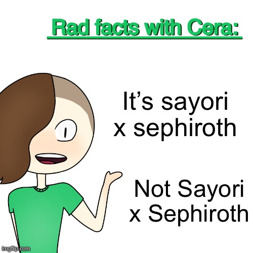 Rad facts with Cera | It’s sayori x sephiroth; Not Sayori x Sephiroth | image tagged in rad facts with cera,sayori and sephiroth | made w/ Imgflip meme maker