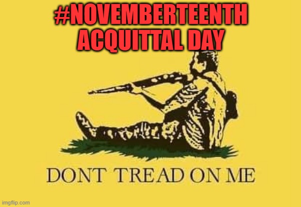 novemberteenth acquittal day | #NOVEMBERTEENTH
ACQUITTAL DAY | image tagged in kyle rittenhouse,acquittal day | made w/ Imgflip meme maker