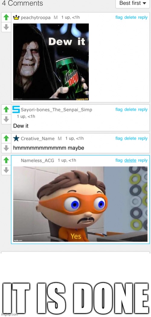 IT IS DONE | made w/ Imgflip meme maker