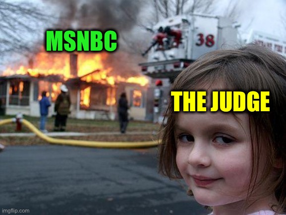 Disaster Girl Meme | MSNBC THE JUDGE | image tagged in memes,disaster girl | made w/ Imgflip meme maker