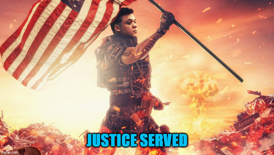 NOT GUILTY | JUSTICE SERVED | image tagged in kyle rittenhouse,not guilty verdict,kenosha,justice served,self defense,justice | made w/ Imgflip meme maker