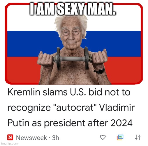 King Pootin | I AM SEXY MAN. | image tagged in putin,dictator,russian fraud | made w/ Imgflip meme maker