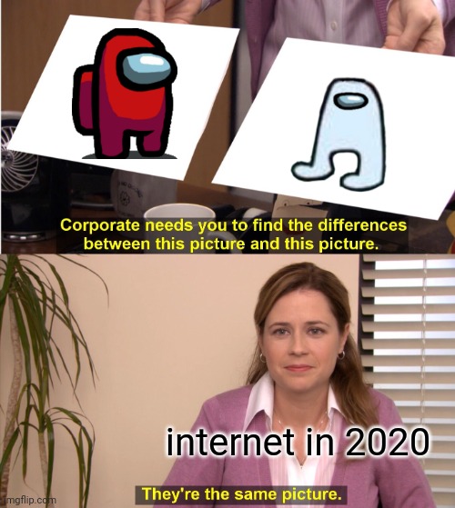 They're The Same Picture | internet in 2020 | image tagged in memes,they're the same picture | made w/ Imgflip meme maker