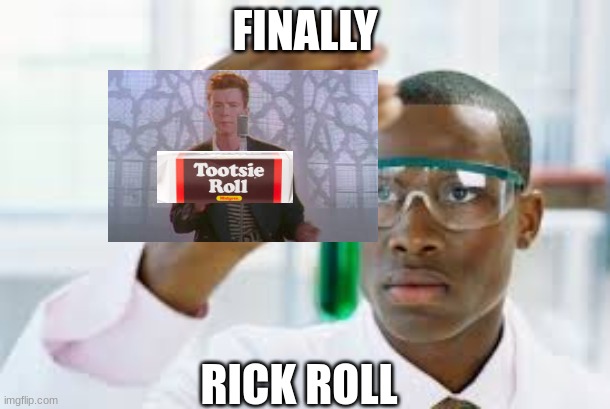 You wont get this from any other guy | FINALLY; RICK ROLL | image tagged in finally | made w/ Imgflip meme maker