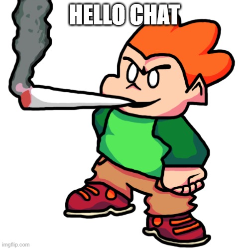 yo | HELLO CHAT | image tagged in pico smoking a fat blunt remastered | made w/ Imgflip meme maker