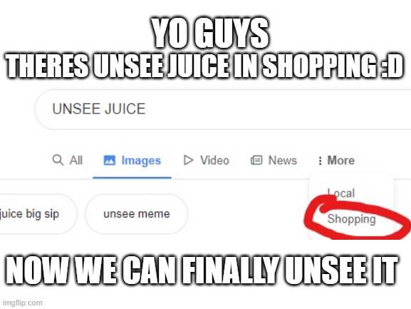 YAY :D | THERES UNSEE JUICE IN SHOPPING :D; YO GUYS; NOW WE CAN FINALLY UNSEE IT | image tagged in memes | made w/ Imgflip meme maker