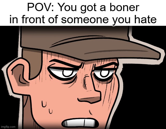 Embarrassed Scout | POV: You got a boner in front of someone you hate | image tagged in embarrassed scout | made w/ Imgflip meme maker
