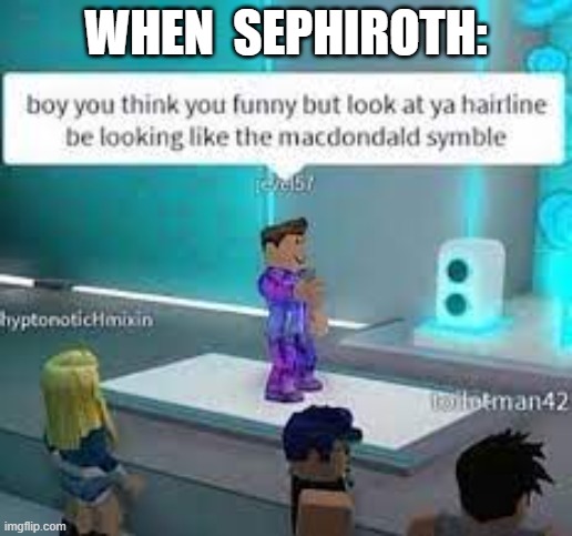 WHEN  SEPHIROTH: | made w/ Imgflip meme maker
