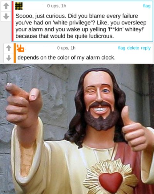 flipped | image tagged in buddy christ,racism,funny memes,alarm clock,triggered,conservative logic | made w/ Imgflip meme maker