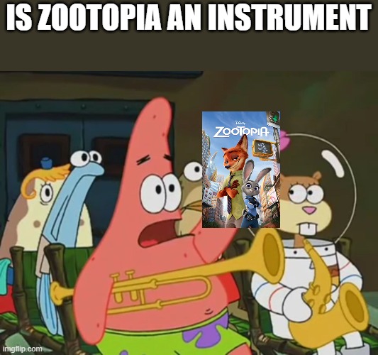 Just watched zootopia today. its better than any an1me | IS ZOOTOPIA AN INSTRUMENT | image tagged in is mayonnaise an instrument | made w/ Imgflip meme maker
