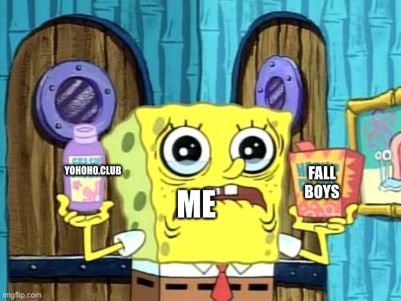 Spongebob Soap? | YOHOHO.CLUB; FALL BOYS; ME | image tagged in spongebob soap | made w/ Imgflip meme maker