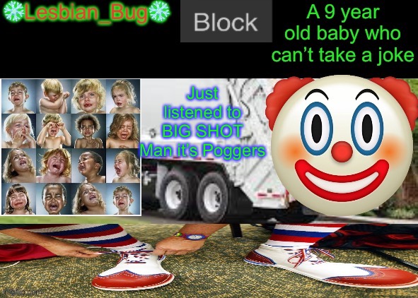 LesbianBugTheSnowflake Announcement temp | Just listened to BIG SHOT
Man it’s Poggers | image tagged in lesbianbugthesnowflake announcement temp | made w/ Imgflip meme maker