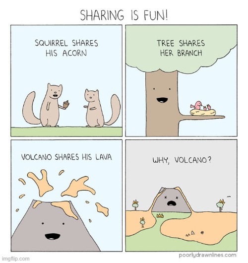 But why tho? | image tagged in comics/cartoons,volcano,sharing is caring,why | made w/ Imgflip meme maker