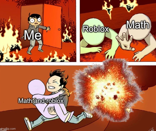 Boom house | Math; Roblox; Me; Math and roblox | image tagged in minecraft,math,superhero | made w/ Imgflip meme maker