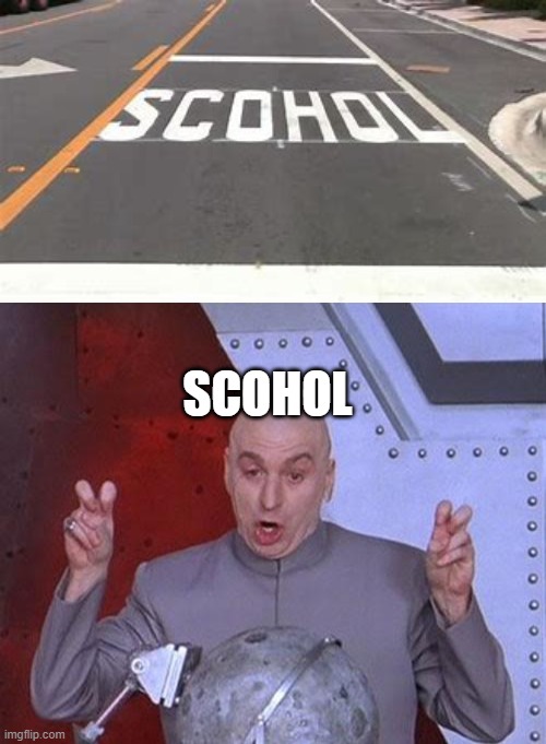 SCOHOL | image tagged in memes,dr evil laser | made w/ Imgflip meme maker