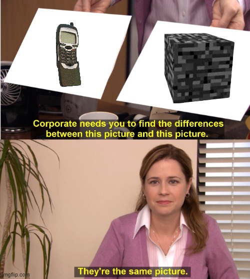 bedrock and nokia are the same | image tagged in memes,they're the same picture,minecraft,nokia | made w/ Imgflip meme maker