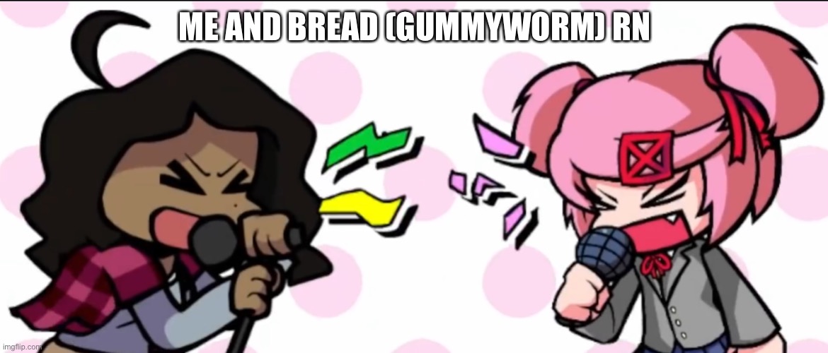 ME AND BREAD (GUMMYWORM) RN | made w/ Imgflip meme maker