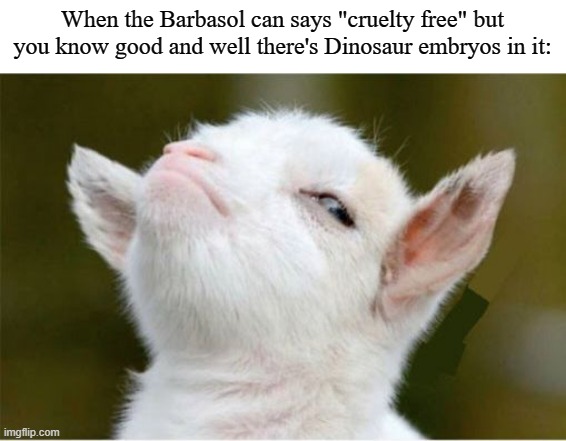 Suspicious Sheep | When the Barbasol can says "cruelty free" but you know good and well there's Dinosaur embryos in it: | image tagged in suspicious sheep,jurassic park,barbasol,memes | made w/ Imgflip meme maker