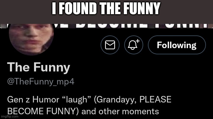I FOUND THE FUNNY | made w/ Imgflip meme maker