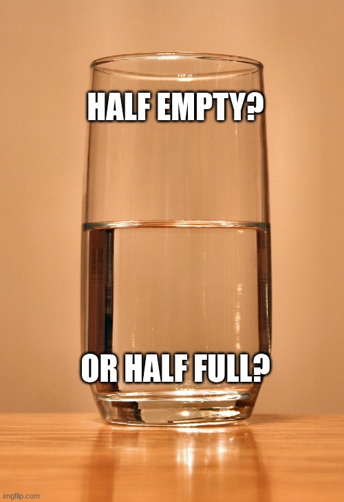 You Decide... | HALF EMPTY? OR HALF FULL? | image tagged in reid moore | made w/ Imgflip meme maker