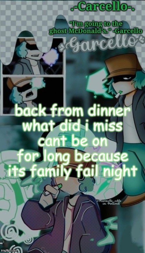 nheghbtegfbg | back from dinner
what did i miss
cant be on for long because its family fail night | made w/ Imgflip meme maker