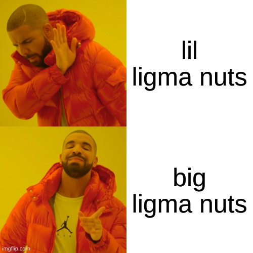 lil ligma nuts big ligma nuts | image tagged in memes,drake hotline bling | made w/ Imgflip meme maker