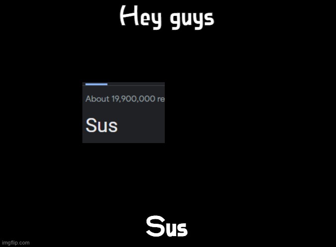 NO WAY ROBERT HEATH AMONG US | Hey guys; Sus | image tagged in blank black,wait is there a spoiler in the title | made w/ Imgflip meme maker