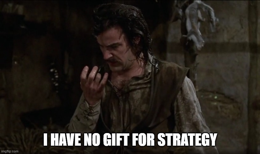 I HAVE NO GIFT FOR STRATEGY | image tagged in princessbride | made w/ Imgflip meme maker