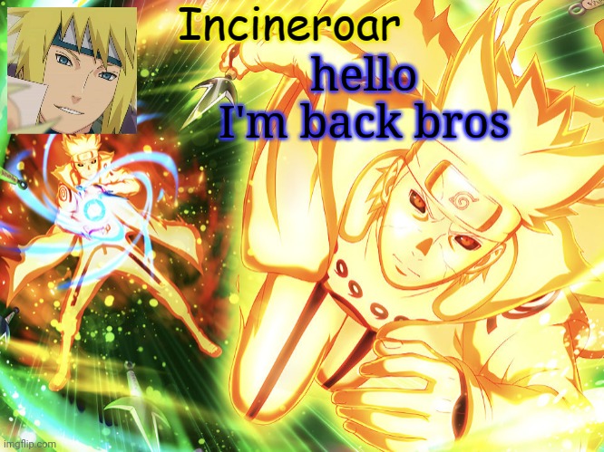 Minato Temp 3 | hello I'm back bros | image tagged in minato temp 3 | made w/ Imgflip meme maker