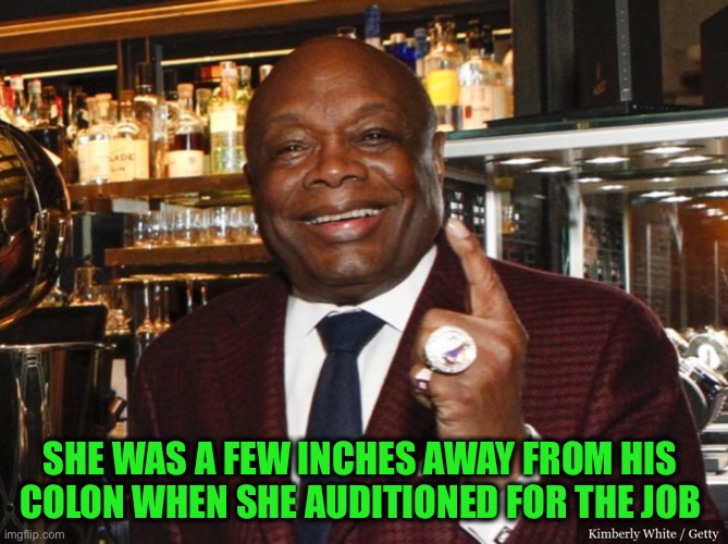 Willie Brown | SHE WAS A FEW INCHES AWAY FROM HIS 
COLON WHEN SHE AUDITIONED FOR THE JOB | image tagged in willie brown | made w/ Imgflip meme maker