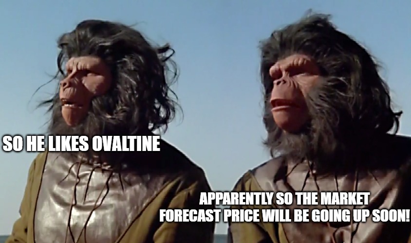 im just at a lose | SO HE LIKES OVALTINE; APPARENTLY SO THE MARKET FORECAST PRICE WILL BE GOING UP SOON! | image tagged in spaceballs apes | made w/ Imgflip meme maker