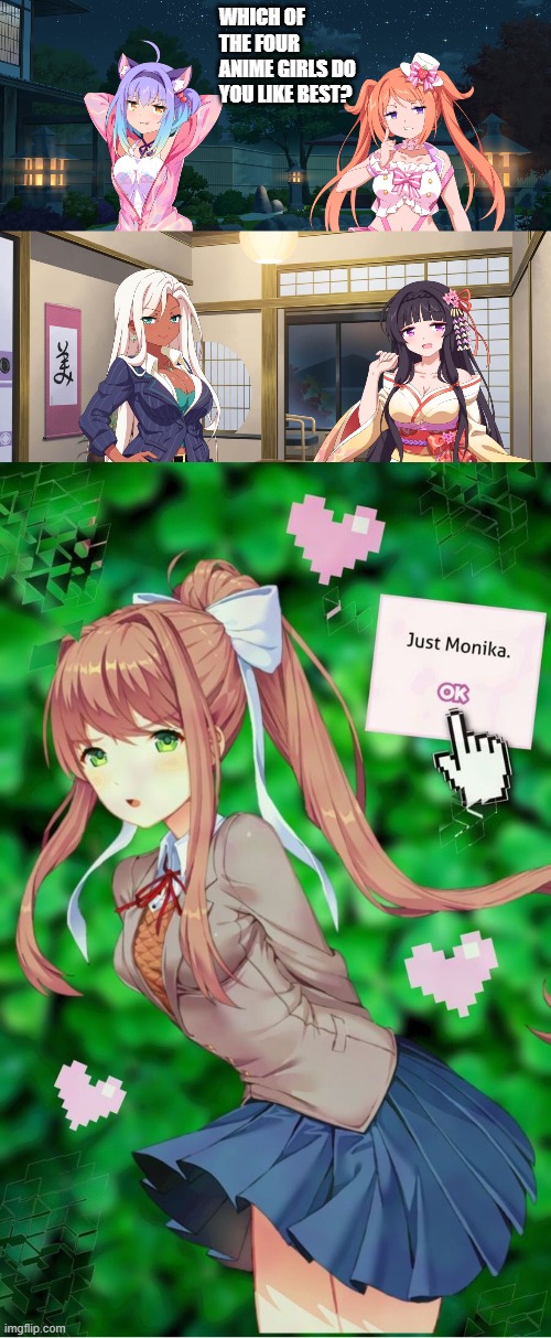 Just Monika | WHICH OF THE FOUR ANIME GIRLS DO YOU LIKE BEST? | image tagged in doki doki literature club,sakura,anime,succubus,manga | made w/ Imgflip meme maker