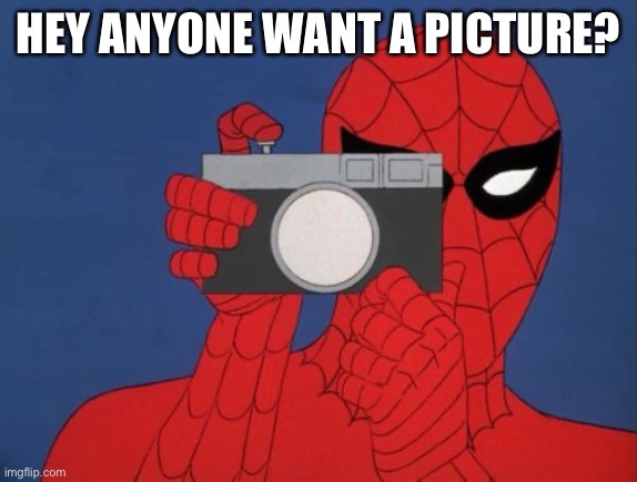 Spiderman Camera | HEY ANYONE WANT A PICTURE? | image tagged in memes,spiderman camera,spiderman | made w/ Imgflip meme maker