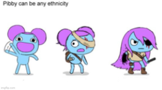 Pibby Can Be any ethnicity | image tagged in pibby can be any ethnicity | made w/ Imgflip meme maker